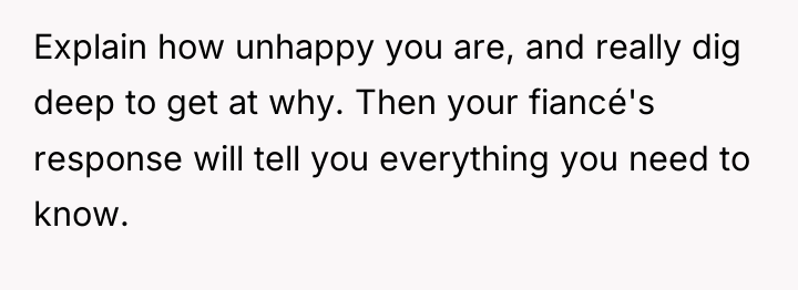 Explain how unhappy you are, and really dig deep to...