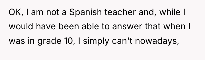 OK, I am not a Spanish teacher and, while I...