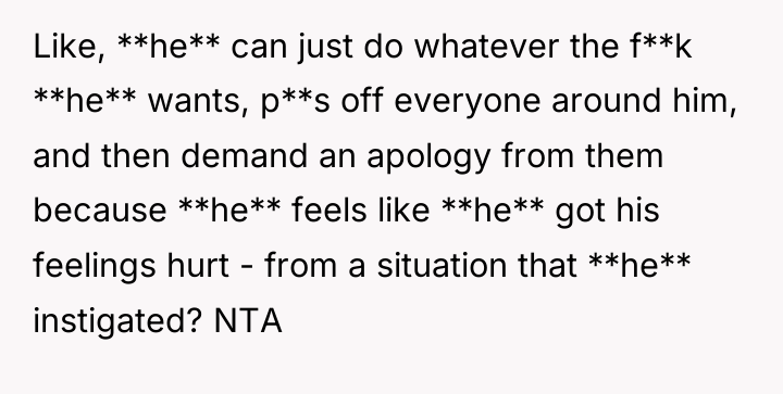 Like, **he** can just do whatever the f**k **he** wants,...