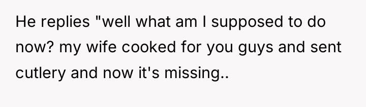 He replies "well what am I supposed to do now?...