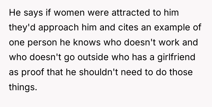 He says if women were attracted to him they'd approach...