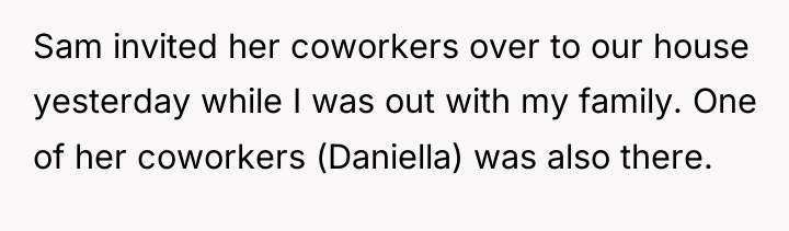 Sam invited her coworkers over to our house yesterday while...