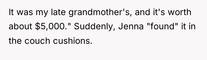 It was my late grandmother's, and it's worth about $5,000."...