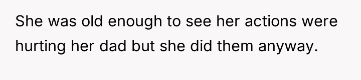 She was old enough to see her actions were hurting...