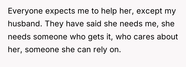 Everyone expects me to help her, except my husband. They...