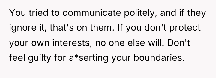 You tried to communicate politely, and if they ignore it,...