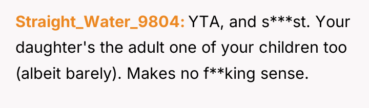 Straight_Water_9804 YTA, and s***st. Your daughter's the adult one of...