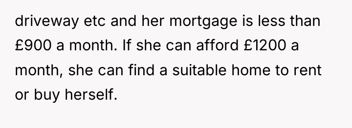 driveway etc and her mortgage is less than £900 a...