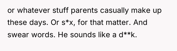 or whatever stuff parents casually make up these days. Or...