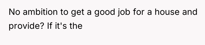 No ambition to get a good job for a house...