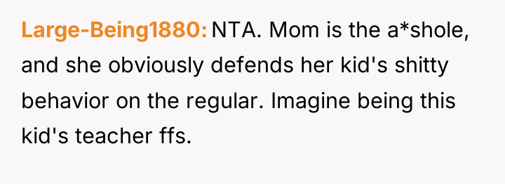 Large-Being1880 NTA. Mom is the a*shole, and she obviously defends...
