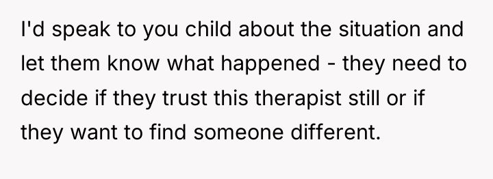 I'd speak to you child about the situation and let...
