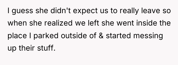 I guess she didn't expect us to really leave so...