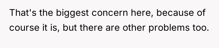 That's the biggest concern here, because of course it is,...