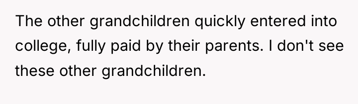 The other grandchildren quickly entered into college, fully paid by...