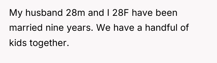 My husband 28m and I 28F have been married nine...