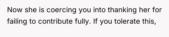 Now she is coercing you into thanking her for failing...