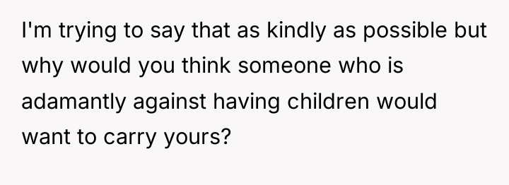 I'm trying to say that as kindly as possible but...