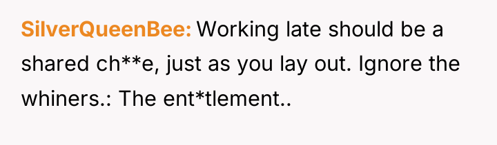 SilverQueenBee Working late should be a shared ch**e, just as...