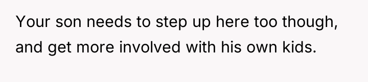Your son needs to step up here too though, and...