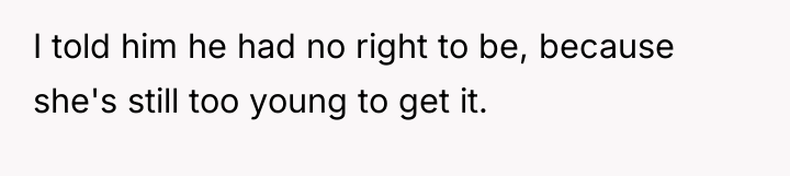 I told him he had no right to be, because...