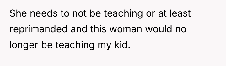 She needs to not be teaching or at least reprimanded...