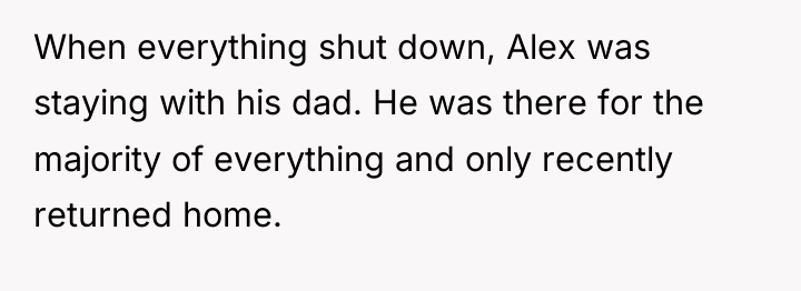 When everything shut down, Alex was staying with his dad....