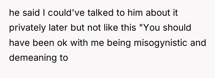 he said I could've talked to him about it privately...