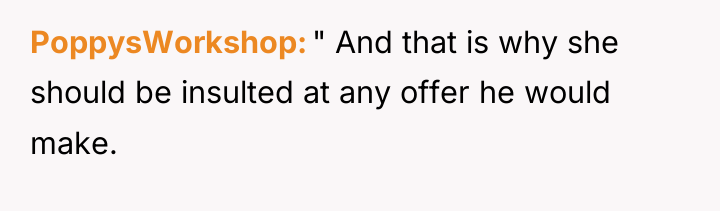 PoppysWorkshop " And that is why she should be insulted...
