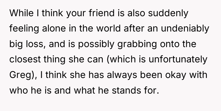 While I think your friend is also suddenly feeling alone...