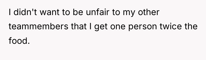I didn't want to be unfair to my other teammembers...
