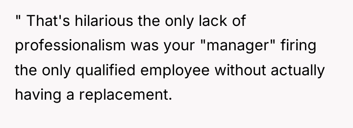 " That's hilarious the only lack of professionalism was your...
