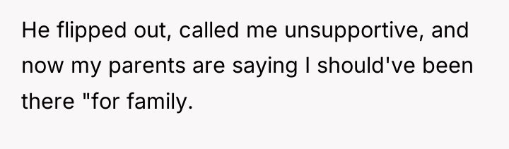 He flipped out, called me unsupportive, and now my parents...