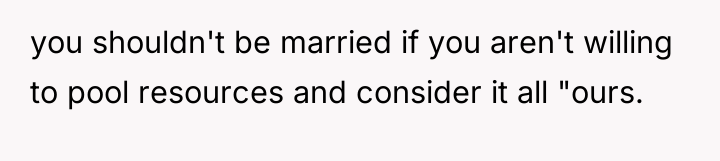 you shouldn't be married if you aren't willing to pool...