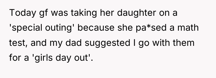 Today gf was taking her daughter on a 'special outing'...