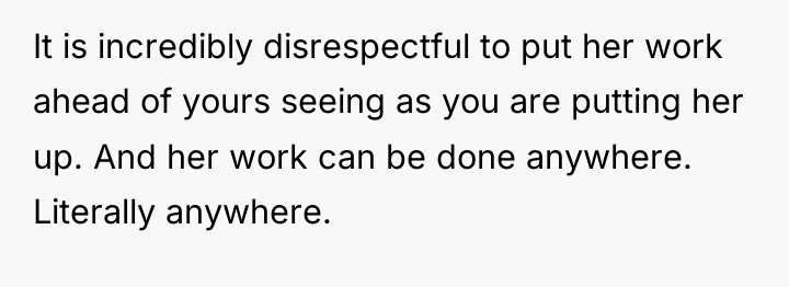 It is incredibly disrespectful to put her work ahead of...