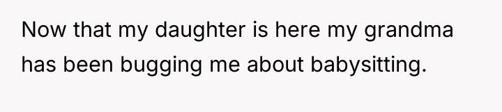 Now that my daughter is here my grandma has been...