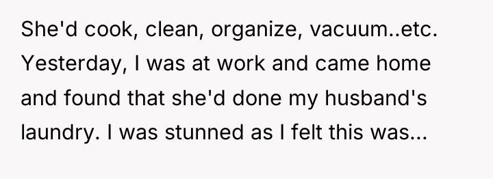 She'd cook, clean, organize, vacuum..etc. Yesterday, I was at work...