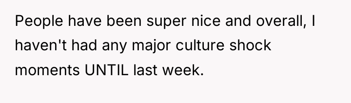 People have been super nice and overall, I haven't had...