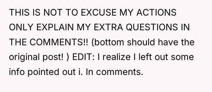 THIS IS NOT TO EXCUSE MY ACTIONS ONLY EXPLAIN MY...