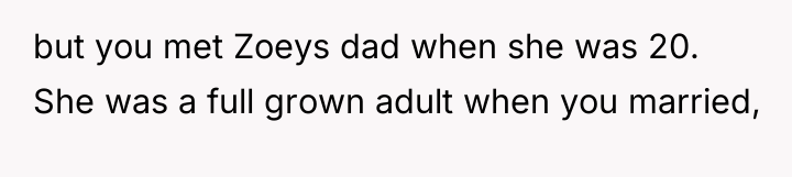 but you met Zoeys dad when she was 20. She...