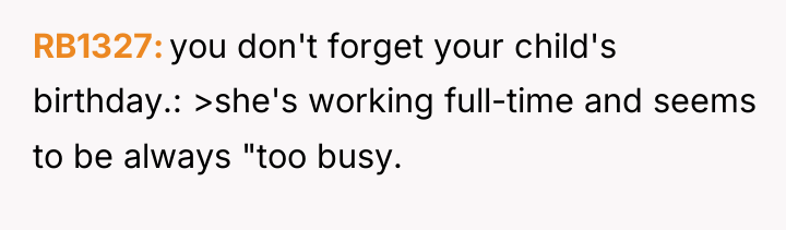 RB1327 you don't forget your child's birthday.: >she's working full-time...