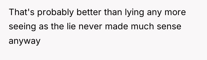 That's probably better than lying any more seeing as the...