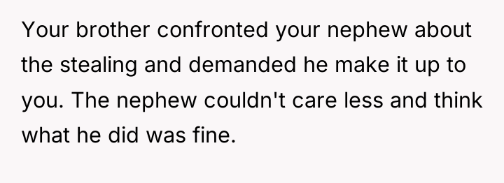Your brother confronted your nephew about the stealing and demanded...