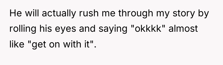 He will actually rush me through my story by rolling...