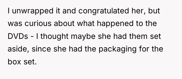 I unwrapped it and congratulated her, but was curious about...