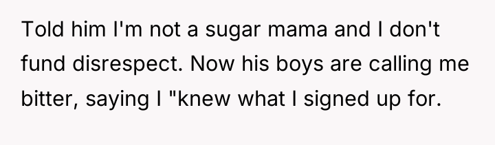 Told him I'm not a sugar mama and I don't...