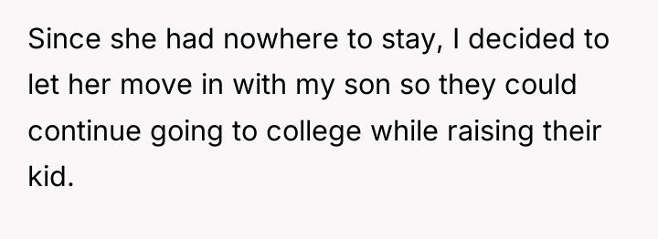 Since she had nowhere to stay, I decided to let...