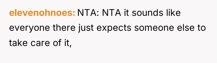 elevenohnoes NTA: NTA it sounds like everyone there just expects...