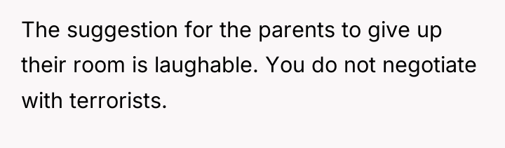 The suggestion for the parents to give up their room...